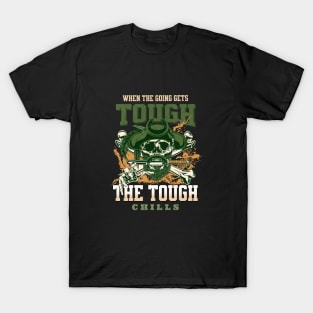 The Tough Chills Humorous Inspirational Quote Phrase Text T-Shirt